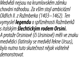 Medv di nejsou na krumlovsk m z mku chov ni n hodou. Za v m stoj  ambici zn  Old ich II. z Ro mberka (1403–1462). Te...