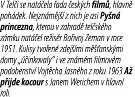 V Tel i se nat ela  ada  esk ch film , hlavn  poh dek. Nejzn m j   z nich je asi Py n  princezna, kterou v zahrad  t...