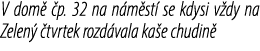 V dom  p. 32 na n m st  se kdysi v dy na Zelen   tvrtek rozd vala ka e chudin 
