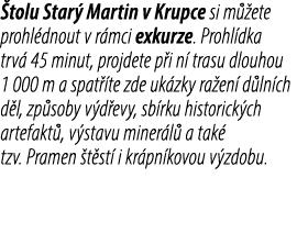  tolu Star Martin v Krupce si m  ete prohl dnout v r mci exkurze. Prohl dka trv  45 minut, projdete p i n  trasu dlo...