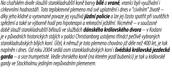 Na c sa sk m dvo e slou ili starokladrub t kon  barvy b l  a vran , vran ci byli vyu  v n  i c rkevn mi hodnost  i. ...