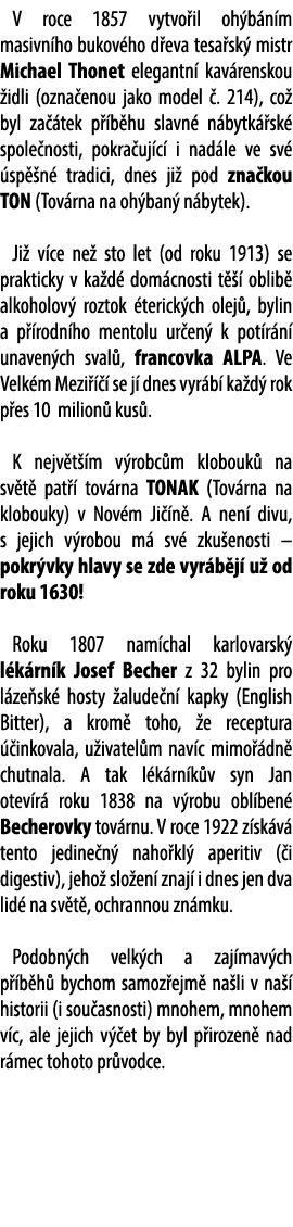 V roce 1857 vytvo il oh b n m masivn ho bukov ho d eva tesa sk mistr Michael Thonet elegantn  kav renskou  idli (ozn...