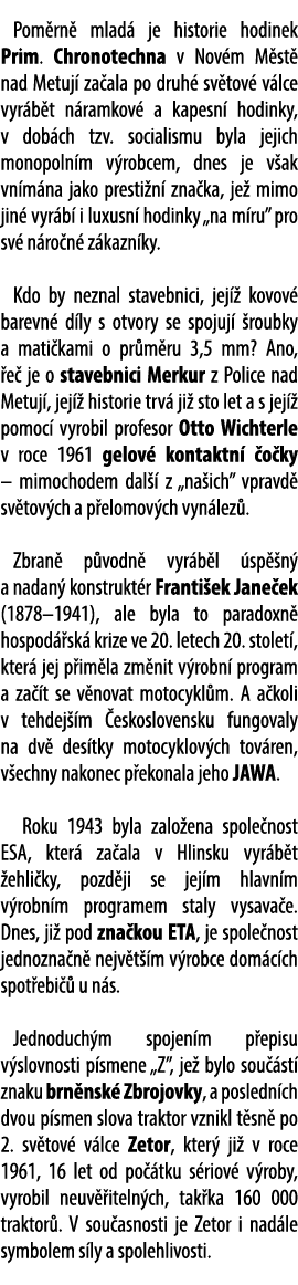 Pom rn mlad  je historie hodinek Prim. Chronotechna v Nov m M st  nad Metuj  za ala po druh  sv tov  v lce vyr b t n...