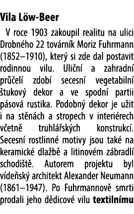  Vila L w Beer V roce 1903 zakoupil realitu na ulici Drobn ho 22 tov rn k Moriz Fuhrmann (1852–1910), kter si zde da...