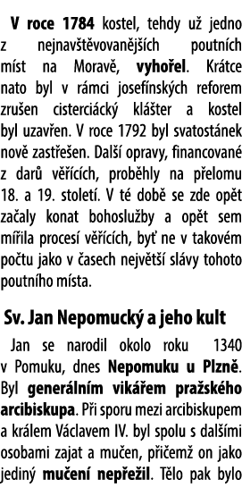 V roce 1784 kostel, tehdy u jedno z nejnav t vovan j  ch poutn ch m st na Morav , vyho el. Kr tce nato byl v r mci j...