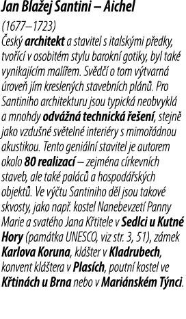 Jan Bla ej Santini – Aichel (1677–1723) esk  architekt a stavitel s italsk mi p edky, tvo  c  v osobit m stylu barok...