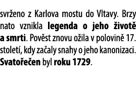 svr eno z Karlova mostu do Vltavy. Brzy nato vznikla legenda o jeho ivot  a smrti. Pov st znovu o ila v polovin  17....