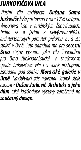 JURKOVI OVA VILA Vlastn vila architekta Du ana Samo Jurkovi e byla postavena v roce 1906 na  pat  Wilsonova lesa v b...