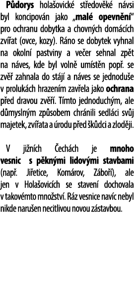 P dorys hola ovick st edov k  n vsi byl koncipov n jako „mal  opevn n “ pro ochranu dobytka a chovn ch dom c ch zv  ...