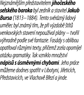 Nejzn m j m p edstavitelem jiho esk ho selsk ho baroka byl zedn k a stavitel Jakub Bursa (1813–1884). Tento sv r zn ...