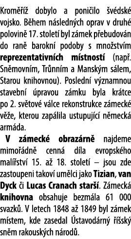 Krom    dobylo a poni ilo  v dsk  vojsko. B hem n sledn ch oprav v druh  polovin  17. stolet  byl z mek p ebudov n d...