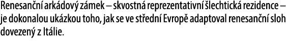 Renesan n ark dov  z mek – skvostn  reprezentativn   lechtick  rezidence – je dokonalou uk zkou toho, jak se ve st e...