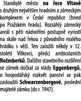 Starobyl m sto na  ece Vltav  s druh m nejv t  m hradn m a z meck m komplexem v  esk  republice (hned po Pra sk m hr...