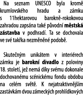 Na seznam UNESCO byla krom krumlovsk ho hradu a z mku s 11hektarovou barokn  rokokovou zahradou zaps na tak  p vodn ...