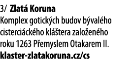 3/ Zlat Koruna Komplex gotick ch budov b val ho cisterci ck ho kl  tera zalo en ho roku 1263 P emyslem Otakarem II. ...