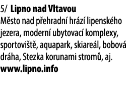 5/ Lipno nad Vltavou M sto nad p ehradn hr z  lipensk ho jezera, modern  ubytovac  komplexy, sportovi t , aquapark, ...