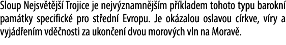 Sloup Nejsv t j  Trojice je nejv znamn j  m p  kladem tohoto typu barokn  pam tky specifick  pro st edn  Evropu. Je ...