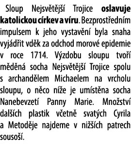 Sloup Nejsv t j  Trojice oslavuje katolickou c rkev a v ru. Bezprost edn m impulsem k jeho vystav n  byla snaha vyj ...