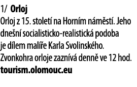 1/ Orloj Orloj z 15. stolet na Horn m n m st . Jeho dne n  socialisticko realistick  podoba je d lem mal  e Karla Sv...