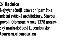 2/ Radnice Nejv zna n j  stavebn  pam tka mistn  sv tsk  architektury. Stavbu povolil Olomouci v roce 1378 moravsk  ...