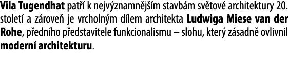 Vila Tugendhat pat  k nejv znamn j  m stavb m sv tov  architektury 20. stolet  a z rove  je vrcholn m d lem architek...