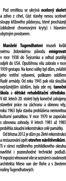  Pod om tkou se ukr v ocelov  skelet a zdivo z cihel,   st stavby nesou ocelov  sloupy k   ov ho p dorysu, kter  pro...