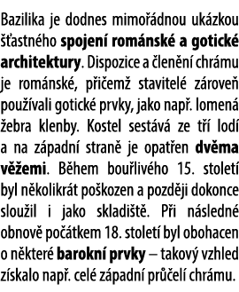 Bazilika je dodnes mimo dnou uk zkou   astn ho spojen  rom nsk  a gotick  architektury. Dispozice a  len n  chr mu j...