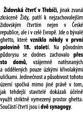 idovsk  tvr  v T eb  i, jinak zvan  zkr cen   idy, pat   k nejzachovalej  m  idovsk m  tvrt m nejen v  esk  republi...