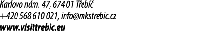 Karlovo n m. 47, 674 01 T eb  +420 568 610 021, info@mkstrebic.cz www.visittrebic.eu 