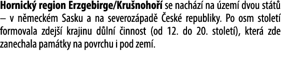Hornick region Erzgebirge/Kru noho   se nach z  na  zem  dvou st t  – v n meck m Sasku a na severoz pad   esk  repub...