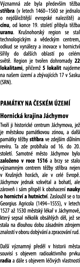 V znamn zde byla p edev  m t  ba st  bra (v letech 1460–1560 se jednalo o nejd le it j   evropsk  nalezi t ) a c nu,...