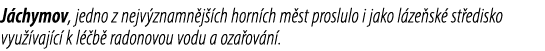J chymov, jedno z nejv znamn j ch horn ch m st proslulo i jako l ze sk  st edisko vyu  vaj c  k l  b  radonovou vodu...