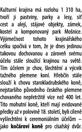 Kulturn krajina m  rozlohu 1 310 ha, tvo   ji pastviny, parky a lesy, s   cest a alej , st jov  objekty, z mek, kost...