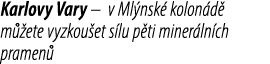 Karlovy Vary – v Ml nsk kolon d  m  ete vyzkou et s lu p ti miner ln ch pramen 