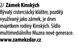 2/ Z mek Kinsk ch B val cisterci ck  kl  ter, pozd ji vyu  van  jako z mek, je dnes majetkem rodiny Kinsk ch. S dlo ...