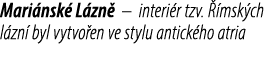 Mari nsk L zn  – interi r tzv.   msk ch l zn  byl vytvo en ve stylu antick ho atria