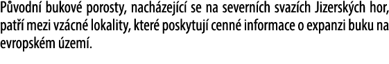 P vodn bukov  porosty, nach zej c  se na severn ch svaz ch Jizersk ch hor, pat   mezi vz cn  lokality, kter  poskytu...
