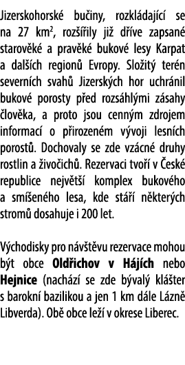 Jizerskohorsk bu iny, rozkl daj c  se na 27 km2, roz   ily ji  d  ve zapsan  starov k  a prav k  bukov  lesy Karpat ...