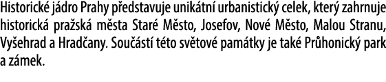 Historick j dro Prahy p edstavuje unik tn  urbanistick  celek, kter  zahrnuje historick  pra sk  m sta Star  M sto, ...