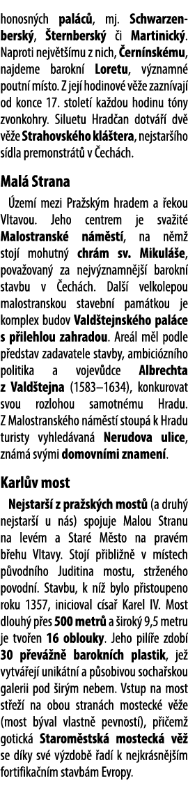 honosn ch pal c , mj. Schwarzen bersk , ternbersk   i Martinick . Naproti nejv t  mu z nich,  ern nsk mu, najdeme ba...