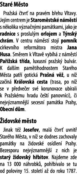 Star M sto Pra sk   tvr  na prav m b ehu Vltavy. Jej m centrem je Starom stsk  n m st  s n kolika v zna n mi pam tka...