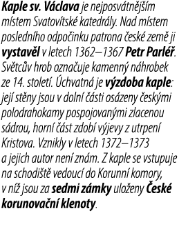 Kaple sv. V clava je nejposv tn j m m stem Svatov tsk  katedr ly. Nad m stem posledn ho odpo inku patrona  esk  zem ...