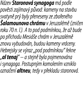 N zev Staronov synagoga m  podle pov sti zaj mav  p vod: kameny na stavbu svatyn  pr  byly p eneseny ze zbo en ho  a...