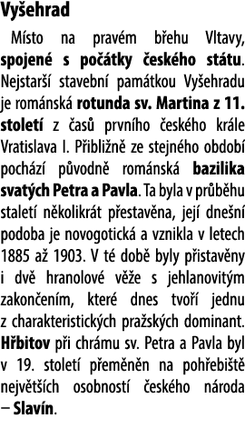 Vy ehrad M sto na prav m b ehu Vltavy, spojen s po  tky  esk ho st tu. Nejstar   stavebn  pam tkou Vy ehradu je rom ...