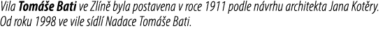 Vila Tom e Bati ve Zl n  byla postavena v roce 1911 podle n vrhu architekta Jana Kot ry. Od roku 1998 ve vile s dl  ...