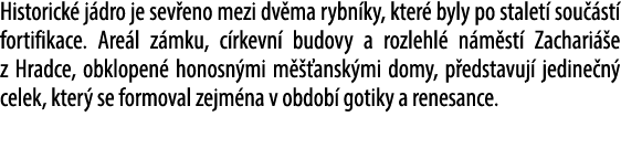 Historick j dro je sev eno mezi dv ma rybn ky, kter  byly po stalet  sou  st  fortifikace. Are l z mku, c rkevn  bud...