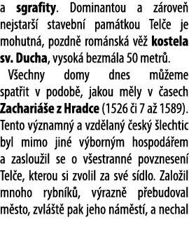 a sgrafity. Dominantou a z rove nejstar   stavebn  pam tkou Tel e je mohutn , pozdn  rom nsk  v   kostela sv. Ducha,...