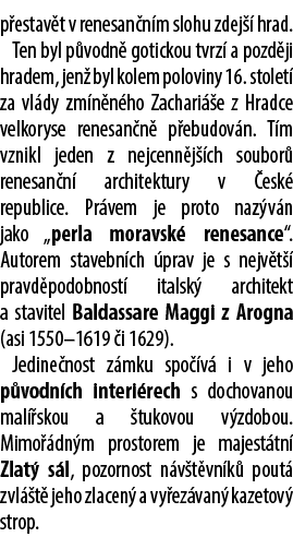 p estav t v renesan n m slohu zdej  hrad. Ten byl p vodn  gotickou tvrz  a pozd ji hradem, jen  byl kolem poloviny 1...