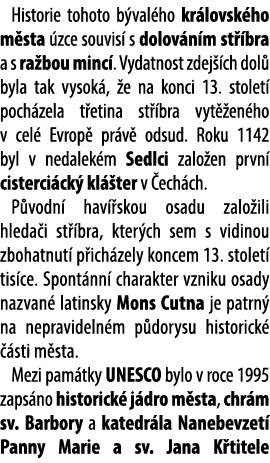 Historie tohoto b val ho kr lovsk ho m sta zce souvis  s dolov n m st  bra a s ra bou minc . Vydatnost zdej  ch dol ...