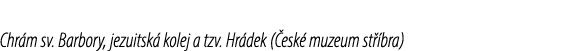 Chr m sv. Barbory, jezuitsk kolej a tzv. Hr dek ( esk  muzeum st  bra)